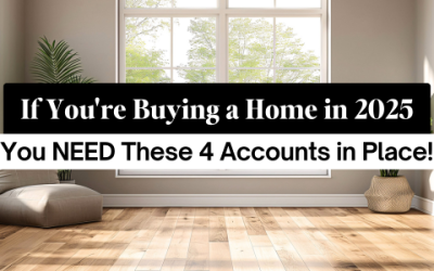 If You’re Buying a Home in 2025, You NEED These 4 Accounts in Place!