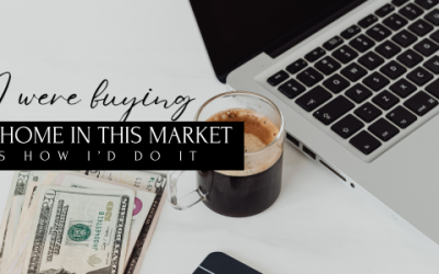 If I Were Buying My First Home in This Market, This Is How I’d Do It