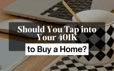 Should You Tap into Your 401K to Buy a Home?