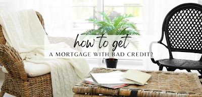 How to Get a Mortgage with Bad Credit